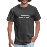 Always Sunny - I haven't even begun to peak - Unisex Classic T-Shirt - heather black