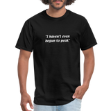 Always Sunny - I haven't even begun to peak - Unisex Classic T-Shirt - black