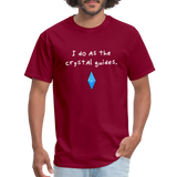 I do as the crystal guides - Rick and Morty - Men's T-Shirt - burgundy