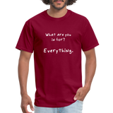 What are you in for? Everything - Rick and Morty - Men's T-Shirt - burgundy